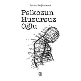 Psikozun Huzursuz Oğlu - Behzat Değirmenci - Luna Yayınları
