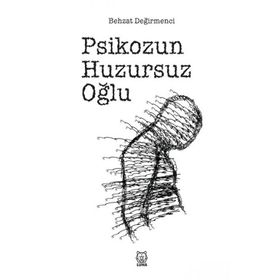 Psikozun Huzursuz Oğlu - Behzat Değirmenci - Luna Yayınları