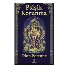 Psişik Korunma - Dion Fortune