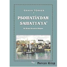 PSOMATIA'DAN SAMATYA'YA BIR BIZANS SEMTININ HIKÂYESI - ORHAN TÜRKER