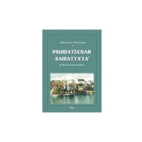 PSOMATIA'DAN SAMATYA'YA BIR BIZANS SEMTININ HIKÂYESI - ORHAN TÜRKER