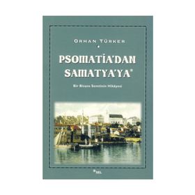 PSOMATIA'DAN SAMATYA'YA BIR BIZANS SEMTININ HIKÂYESI - ORHAN TÜRKER