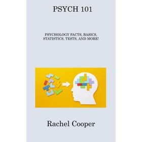 Psych 101 Psychology Facts Basics Statistics Tests and More