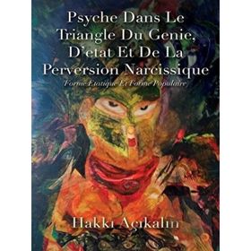 Psyche Dans Le Triangle Du Genie Detat Et De La Perversion Narcissique - Hakkı Açıkalın