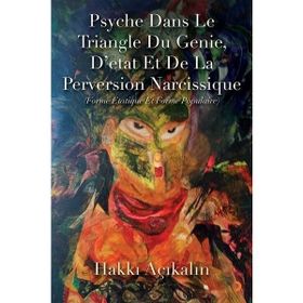 Psyche Dans Le Triangle Du Genie Detat Et De La Perversion Narcissique - Hakkı Açıkalın