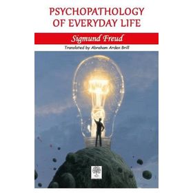 Psychopathology Of Everyday Life - Sigmund Freud