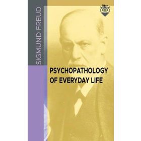 Psychopathology Of Everyday Life - Sigmund Freud