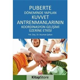Puberte Döneminde Yapılan Kuvvet Antremanlarının Koordinasyon Gelişimi Üzerine Etkisi - Asuman Şahan