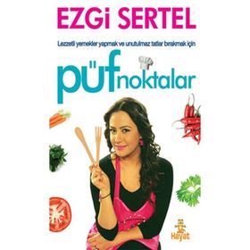 PÜF NOKTALAR LEZZETLI YEMEKLER YAPMAK VE UNUTULMAZ TATLAR BIRAKMAK İÇİN - EZGI SERTEL