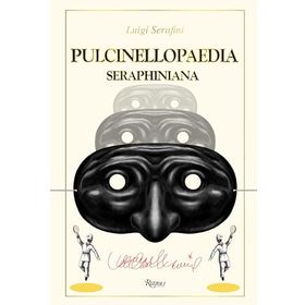 Pulcinellopaedia Seraphiniana - Luigi Serafini