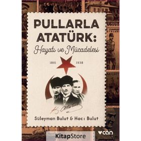 Pullarla Atatürk: Hayatı Ve Mücadelesi - Süleyman Bulut