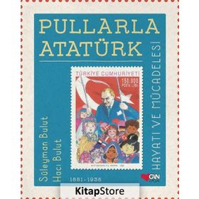Pullarla Atatürk: Hayatı Ve Mücadelesi - Süleyman Bulut