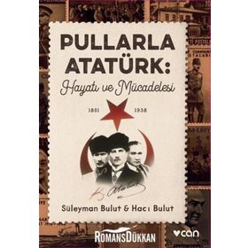 Pullarla Atatürk: Hayatı Ve Mücadelesi - Süleyman Bulut