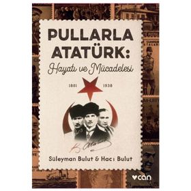 Pullarla Atatürk: Hayatı Ve Mücadelesi - Süleyman Bulut