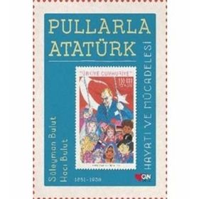 Pullarla Atatürk: Hayatı Ve Mücadelesi - Süleyman Bulut
