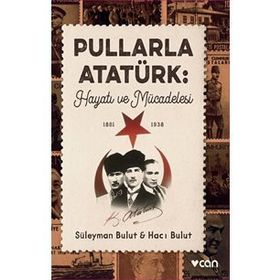Pullarla Atatürk: Hayatı Ve Mücadelesi - Süleyman Bulut