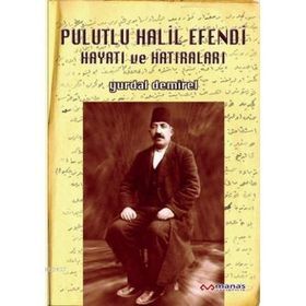 PULUTLU HALIL EFENDI HAYATI VE HATIRALARI - YURDAL DEMIREL