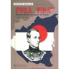 PURA VIDA WILLIAM WALKER´IN YAŞAMI VE ÖLÜMÜ - PATRICK DEVILLE