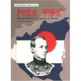 PURA VIDA WILLIAM WALKER´IN YAŞAMI VE ÖLÜMÜ - PATRICK DEVILLE