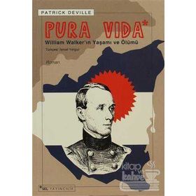 PURA VIDA WILLIAM WALKER´IN YAŞAMI VE ÖLÜMÜ - PATRICK DEVILLE