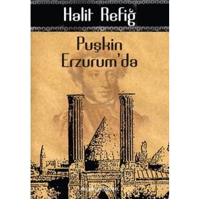 PUŞKİN ERZURUM'DA - HALIT REFİĞ