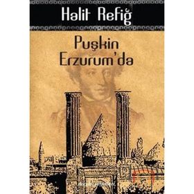 PUŞKİN ERZURUM'DA - HALIT REFİĞ