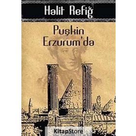 PUŞKİN ERZURUM'DA - HALIT REFİĞ