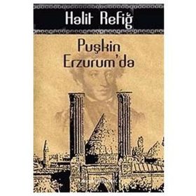 PUŞKİN ERZURUM'DA - HALIT REFİĞ