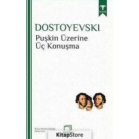 Puşkin Üzerine Üç Konuşma - Fyodor Mihailoviç Dostoyevski
