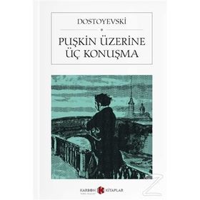 Puşkin Üzerine Üç Konuşma - Fyodor Mihailoviç Dostoyevski