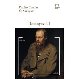Puşkin Üzerine Üç Konuşma - Fyodor Mihailoviç Dostoyevski