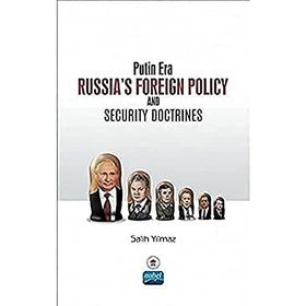 Putin Era Russias Foreign Policy and Security Doctrines Salih Yılmaz