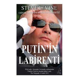 PUTIN'IN LABIRENTI CASUSLAR, CINAYETLER VE RUSYA'NIN KARANLIK YÜZÜ - STEVE LEVINE