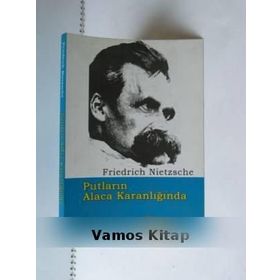 PUTLARIN ALACA KARANLIĞINDA - FRIEDRICH WILHELM NIETZSCHE