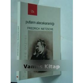 Putların Alacakaranlığı - Friedrich Wilhelm Nietzsche