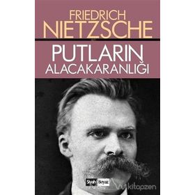 Putların Alacakaranlığı - Friedrich Wilhelm Nietzsche