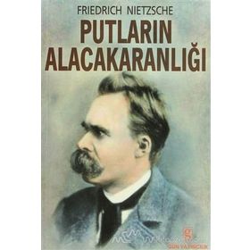Putların Alacakaranlığı - Friedrich Wilhelm Nietzsche