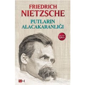 Putların Alacakaranlığı - Friedrich Wilhelm Nietzsche