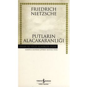 Putların Alacakaranlığı - Friedrich Wilhelm Nietzsche