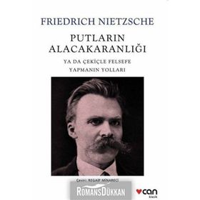 Putların Alacakaranlığı ya da Çekiçle Felsefe Yapmanın Yolları - Friedrich Nietzsche