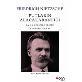 Putların Alacakaranlığı ya da Çekiçle Felsefe Yapmanın Yolları - Friedrich Nietzsche
