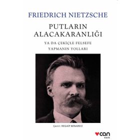 Putların Alacakaranlığı ya da Çekiçle Felsefe Yapmanın Yolları - Friedrich Nietzsche