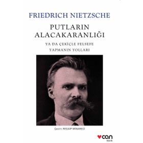 PUTLARIN ALACAKARANLIĞINDA YA DA ÇEKIÇLE FELSEFE YAPMAK - FRIEDRICH NIETZSCHE