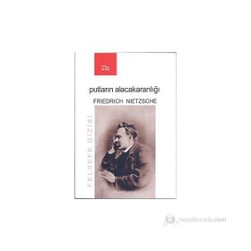 PUTLARIN ALACAKARANLIĞINDA YA DA ÇEKIÇLE FELSEFE YAPMAK - FRIEDRICH NIETZSCHE
