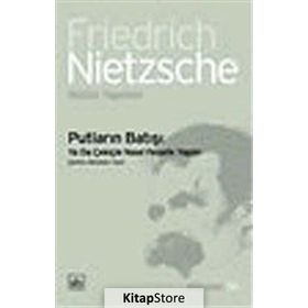 PUTLARIN BATIŞI YA DA ÇEKİÇLE NASIL FELSEFE YAPILIR - FRIEDRICH WILHELM NIETZSCHE