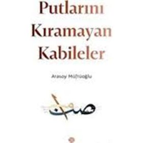 Putlarını Kıramayan Kabileler - Atasoy Müftüoğlu