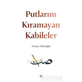 Putlarını Kıramayan Kabileler - Atasoy Müftüoğlu