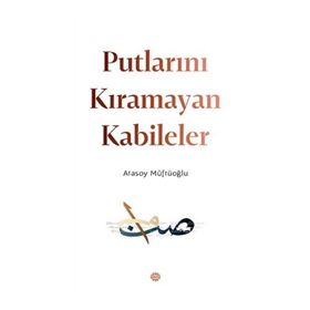 Putlarını Kıramayan Kabileler - Atasoy Müftüoğlu