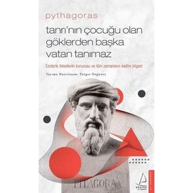 Pythagoras Tanrı’nın Çocuğu Olan Göklerden Başka Vatan Tanımaz Ezoterik Felsefenin Kurucusu ve Tüm Zamanların Kadim Bilgesi