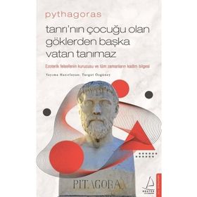 Pythagoras Tanrı’nın Çocuğu Olan Göklerden Başka Vatan Tanımaz Ezoterik Felsefenin Kurucusu ve Tüm Zamanların Kadim Bilgesi